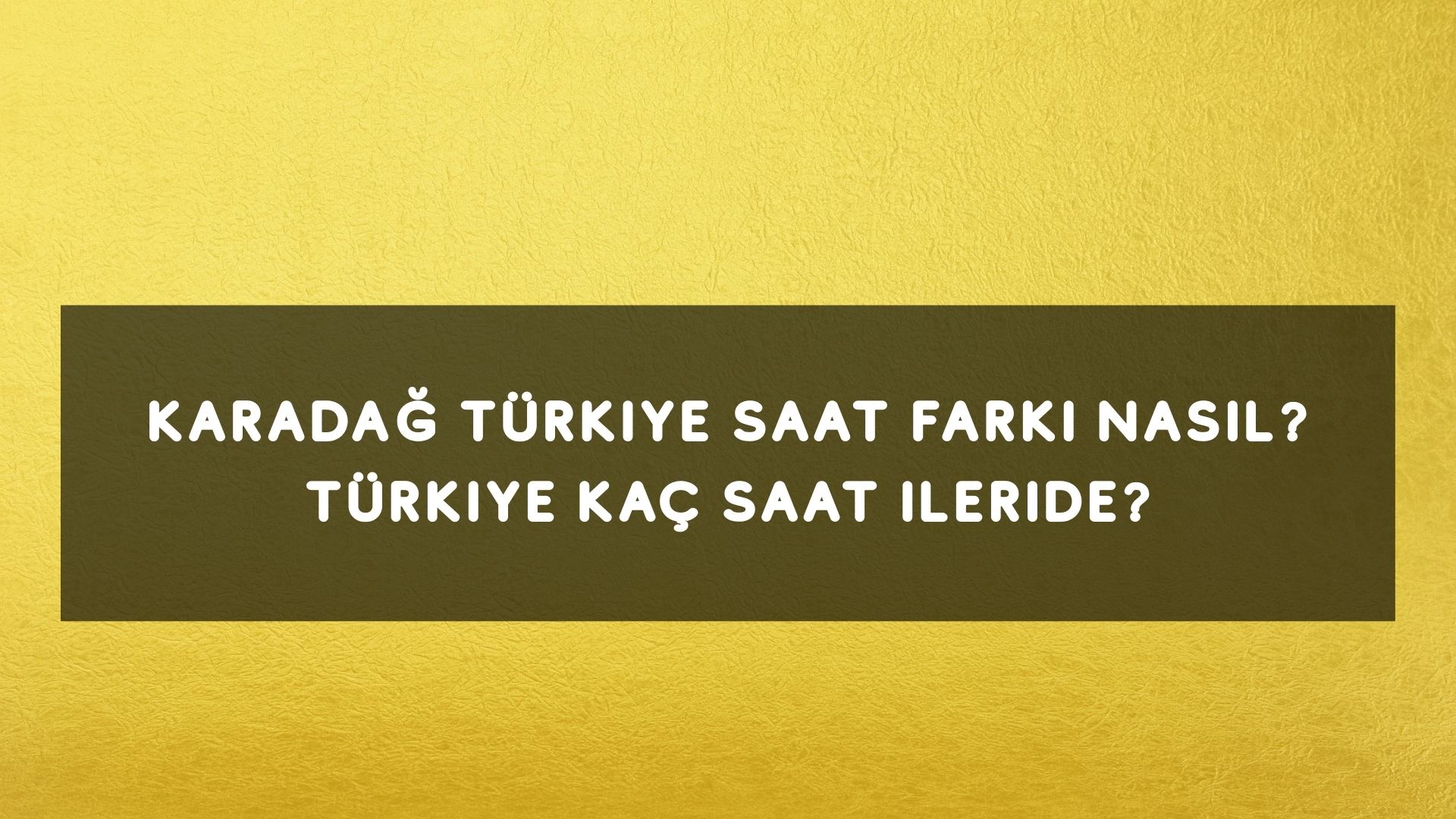 Karadağ Türkiye Saat Farkı Nasıl? Türkiye Kaç Saat İleride?
